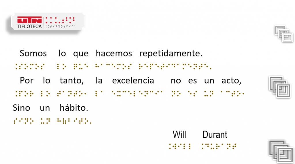 Somos lo que hacemos repetidamente. Por lo tanto, la excelencia no es un acto, sino un hábito. 
Autor: Will Durant.